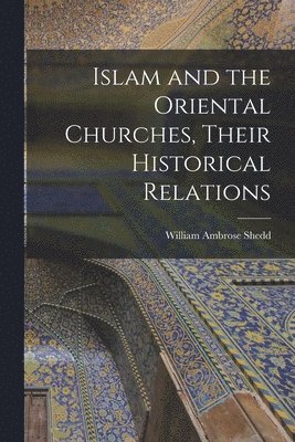 Islam and the Oriental Churches, Their Historical Relations 1