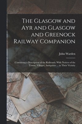 John Warden - Glasgow and Ayr and Glasgow and Greenock Railway Companion, Häftad