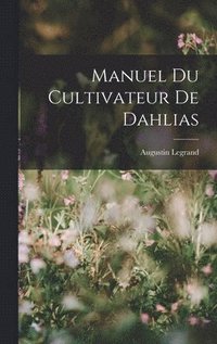 bokomslag Manuel Du Cultivateur De Dahlias