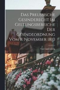 bokomslag Das Preussische Gesinderecht Im Geltungsbereiche Der Gesindeordnung Vom 8. November 1810