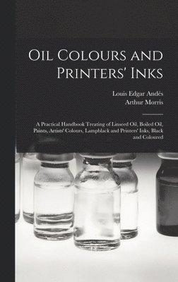 Louis Edgar Andés, Arthur Morris - Oil Colours and Printers' Inks, Inbunden