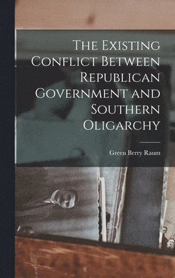 bokomslag The Existing Conflict Between Republican Government and Southern Oligarchy