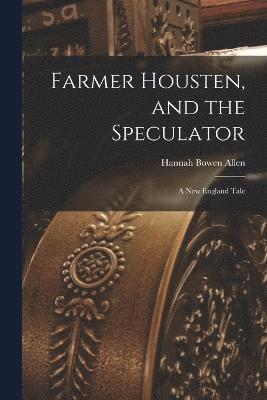 Farmer Housten, and the Speculator 1