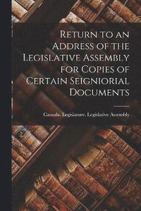 bokomslag Return to an Address of the Legislative Assembly for Copies of Certain Seigniorial Documents