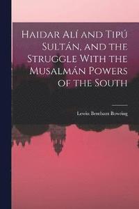 bokomslag Haidar Al and Tip Sultn, and the Struggle With the Musalmn Powers of the South