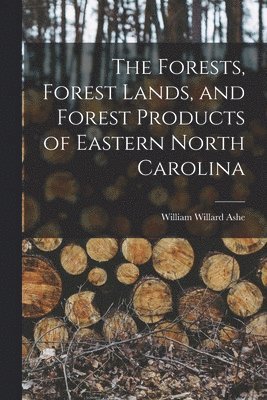 Forests, Forest Lands, and Forest Products of Eastern North Carolina