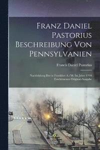 bokomslag Franz Daniel Pastorius Beschreibung Von Pennsylvanien