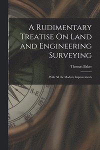 bokomslag A Rudimentary Treatise On Land and Engineering Surveying