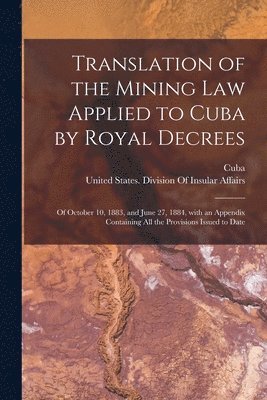 Translation of the Mining Law Applied to Cuba by Royal Decrees 1