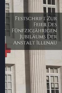 bokomslag Festschrift Zur Feier Des Fnfzigjhrigen Jubilums Der Anstalt Illenau