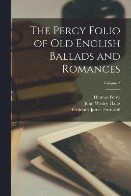 bokomslag The Percy Folio of Old English Ballads and Romances; Volume 3