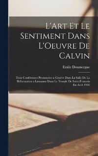 bokomslag L'Art Et Le Sentiment Dans L'Oeuvre De Calvin