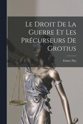 Ernest Nys - Droit De La Guerre Et Les Précurseurs De Grotius, Häftad