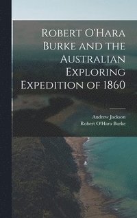 bokomslag Robert O'Hara Burke and the Australian Exploring Expedition of 1860