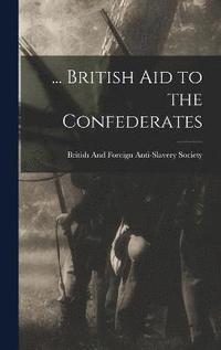 bokomslag ... British Aid to the Confederates