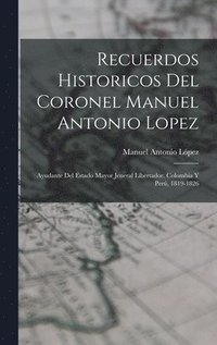 bokomslag Recuerdos Historicos Del Coronel Manuel Antonio Lopez