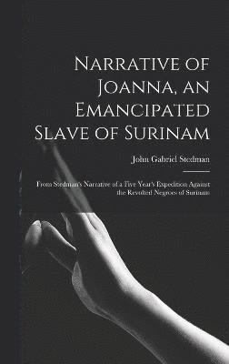 Narrative of Joanna, an Emancipated Slave of Surinam 1