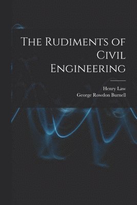 bokomslag The Rudiments of Civil Engineering