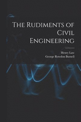 George Rowdon Burnell, Henry Law - Rudiments of Civil Engineering, Häftad