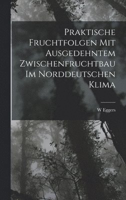 Praktische Fruchtfolgen Mit Ausgedehntem Zwischenfruchtbau Im Norddeutschen Klima 1