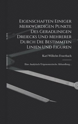 bokomslag Eigenschaften Einiger Merkwrdigen Punkte Des Geradlinigen Dreiecks Und Mehrerer Durch Die Bestimmten Linien Und Figuren