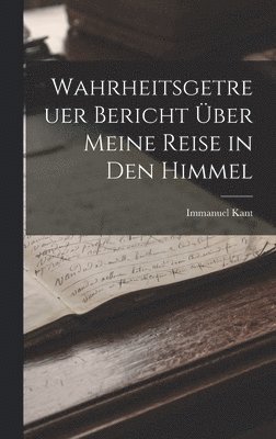 bokomslag Wahrheitsgetreuer Bericht ber Meine Reise in Den Himmel