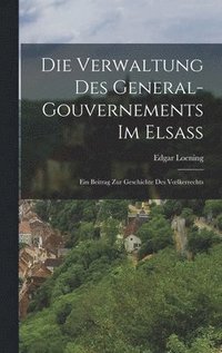 bokomslag Die Verwaltung Des General-Gouvernements Im Elsass
