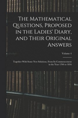 bokomslag The Mathematical Questions, Proposed in the Ladies' Diary, and Their Original Answers