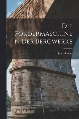 bokomslag Die Frdermaschinen Der Bergwerke