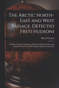 bokomslag The Arctic North-East and West Passage. Detectio Freti Hudsoni