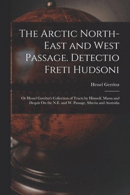Arctic North-East and West Passage. Detectio Freti Hudsoni