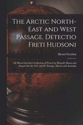 The Arctic North-East and West Passage. Detectio Freti Hudsoni 1