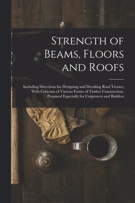 bokomslag Strength of Beams, Floors and Roofs