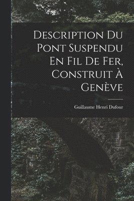 Description Du Pont Suspendu En Fil De Fer, Construit  Genve 1