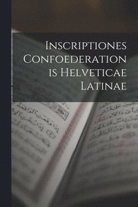 bokomslag Inscriptiones Confoederationis Helveticae Latinae