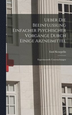 Emil Kraepelin - Ueber Die Beeinflussung Einfacher Psychischer Vorgänge Durch Einige Arzneimittel, Inbunden