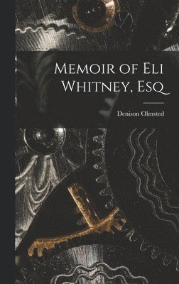 Memoir of Eli Whitney, Esq 1