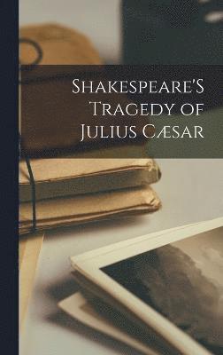 Shakespeare'S Tragedy of Julius Cæsar 1
