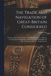 bokomslag The Trade and Navigation of Great-Britain Considered