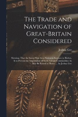 bokomslag The Trade and Navigation of Great-Britain Considered