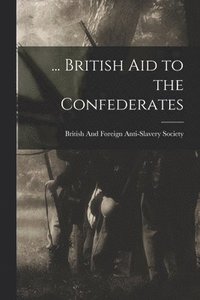 bokomslag ... British Aid to the Confederates