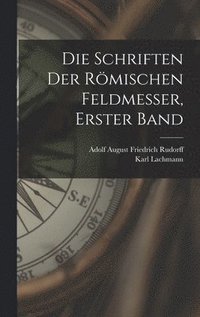 bokomslag Die Schriften Der Rmischen Feldmesser, Erster Band