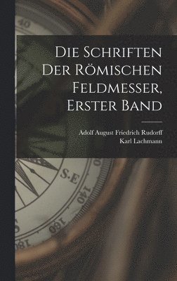 Die Schriften Der Rmischen Feldmesser, Erster Band 1