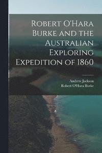 bokomslag Robert O'Hara Burke and the Australian Exploring Expedition of 1860