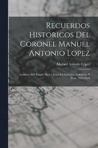 bokomslag Recuerdos Historicos Del Coronel Manuel Antonio Lopez