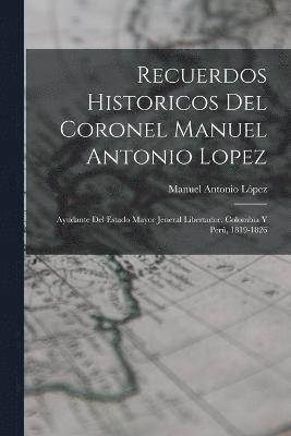 bokomslag Recuerdos Historicos Del Coronel Manuel Antonio Lopez