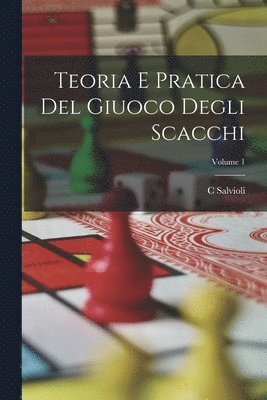 bokomslag Teoria E Pratica Del Giuoco Degli Scacchi; Volume 1