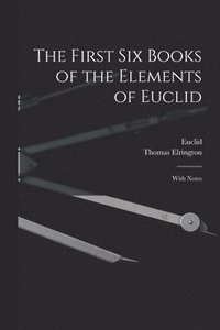 bokomslag The First Six Books of the Elements of Euclid