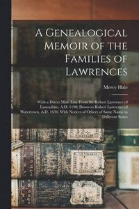 bokomslag A Genealogical Memoir of the Families of Lawrences