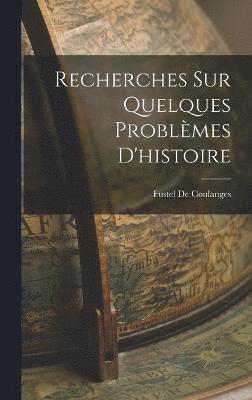 Recherches Sur Quelques Problmes D'histoire 1